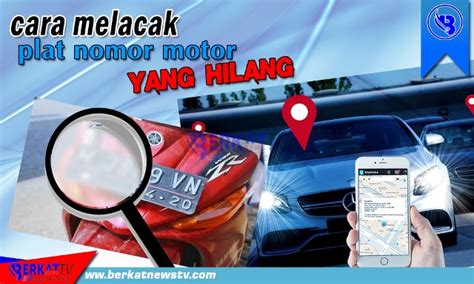 7 Cara Melacak Nomor Kendaraan yang Hilang dengan Cepat dan Akurat! 7 Cara Melacak Nomor Kendaraan yang Hilang dengan Cepat dan Akurat!